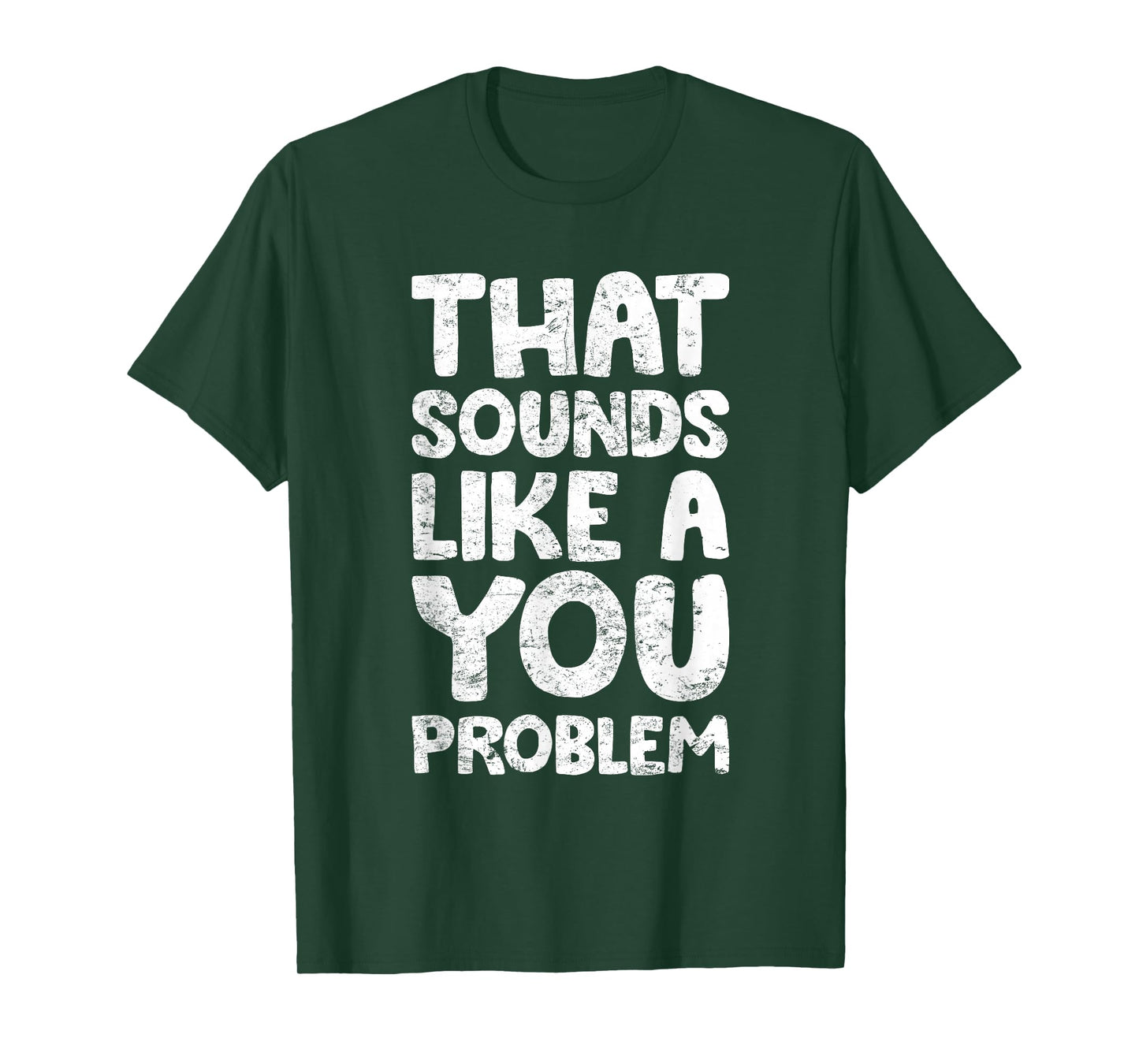 That Sounds Like A You Problem Humorous Sayng T-Shirt