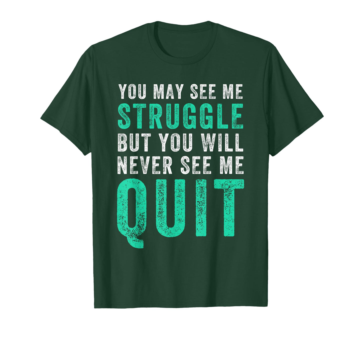 You May See Me Struggle But You Will Never See Me Quit Shirt T-Shirt