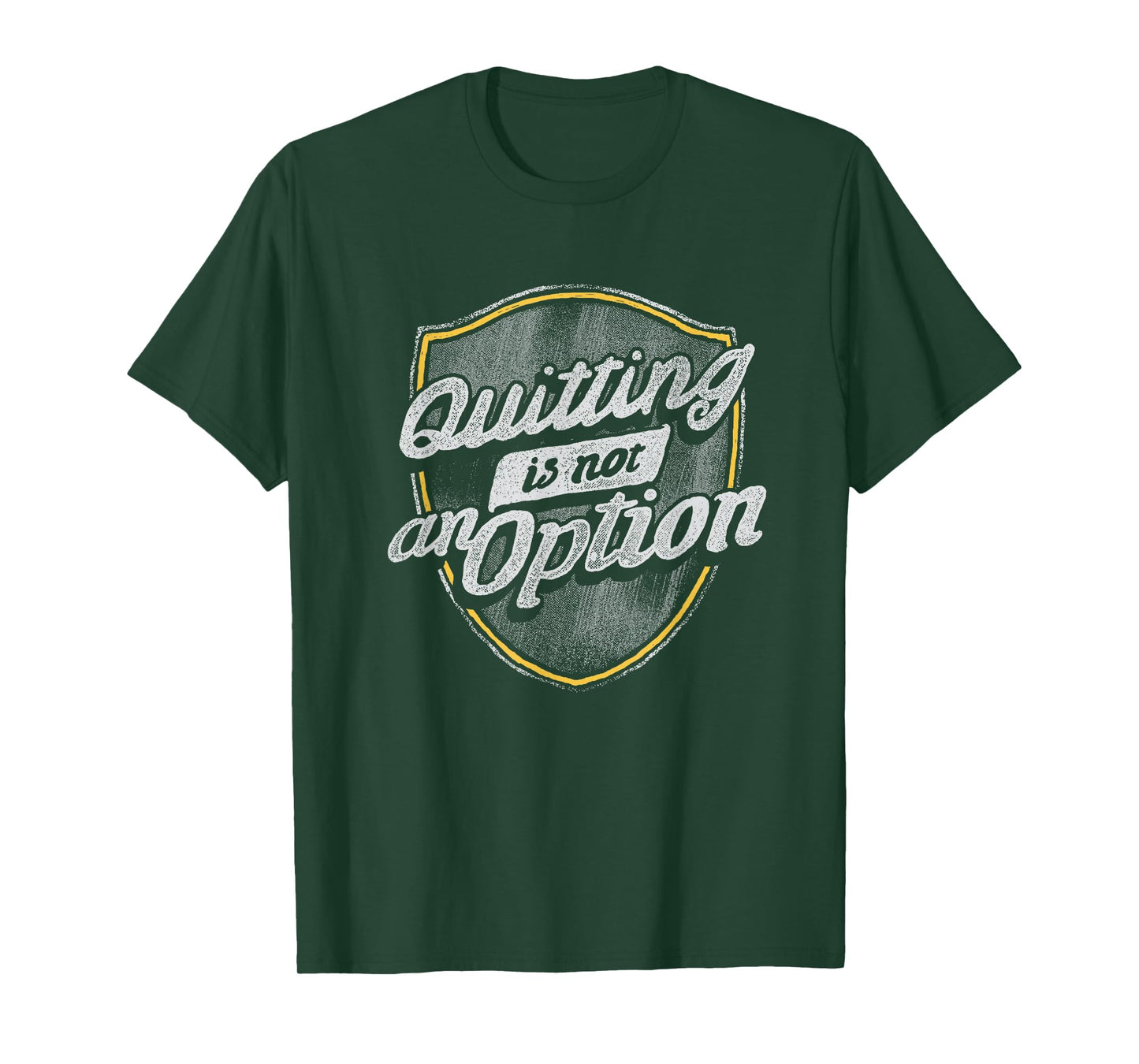 Quitting Is Not An Option T-Shirt