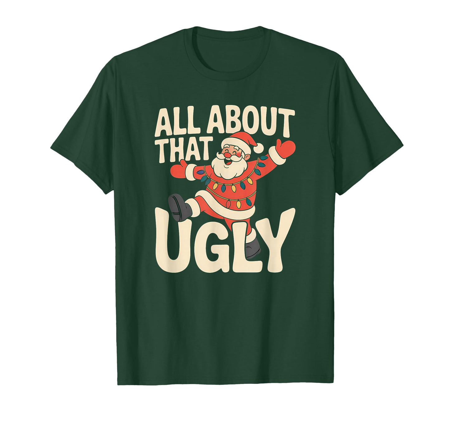 All About That Ugly Santa Christmas T-Shirt