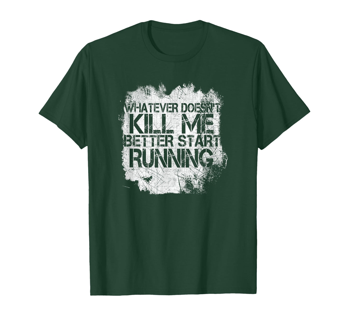 Whatever Doesn't Kill Me Better Start Running T-Shirt