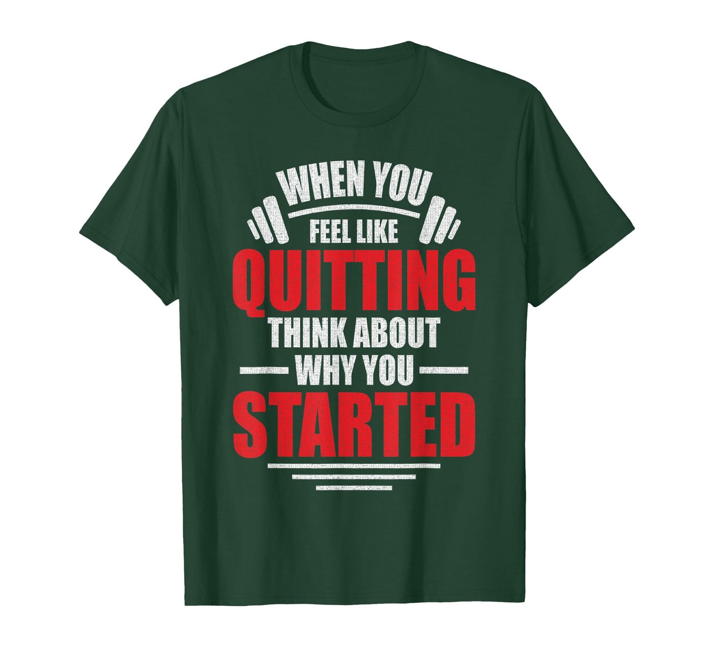 When You Feel Like Quitting - Think About Why You Started T-Shirt