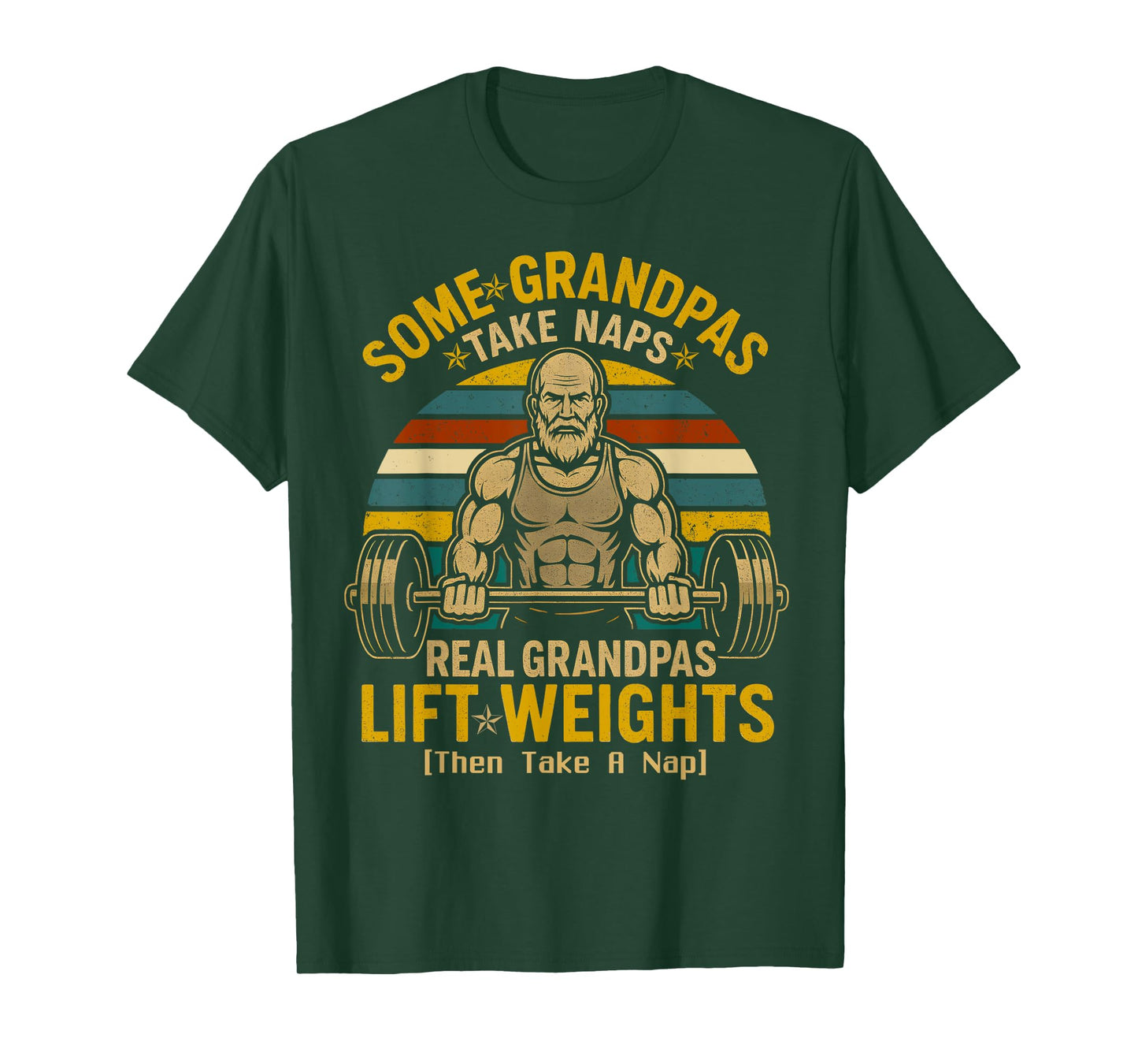 Some Grandpas Take Naps Real Grandpas Lift Weights T-Shirt