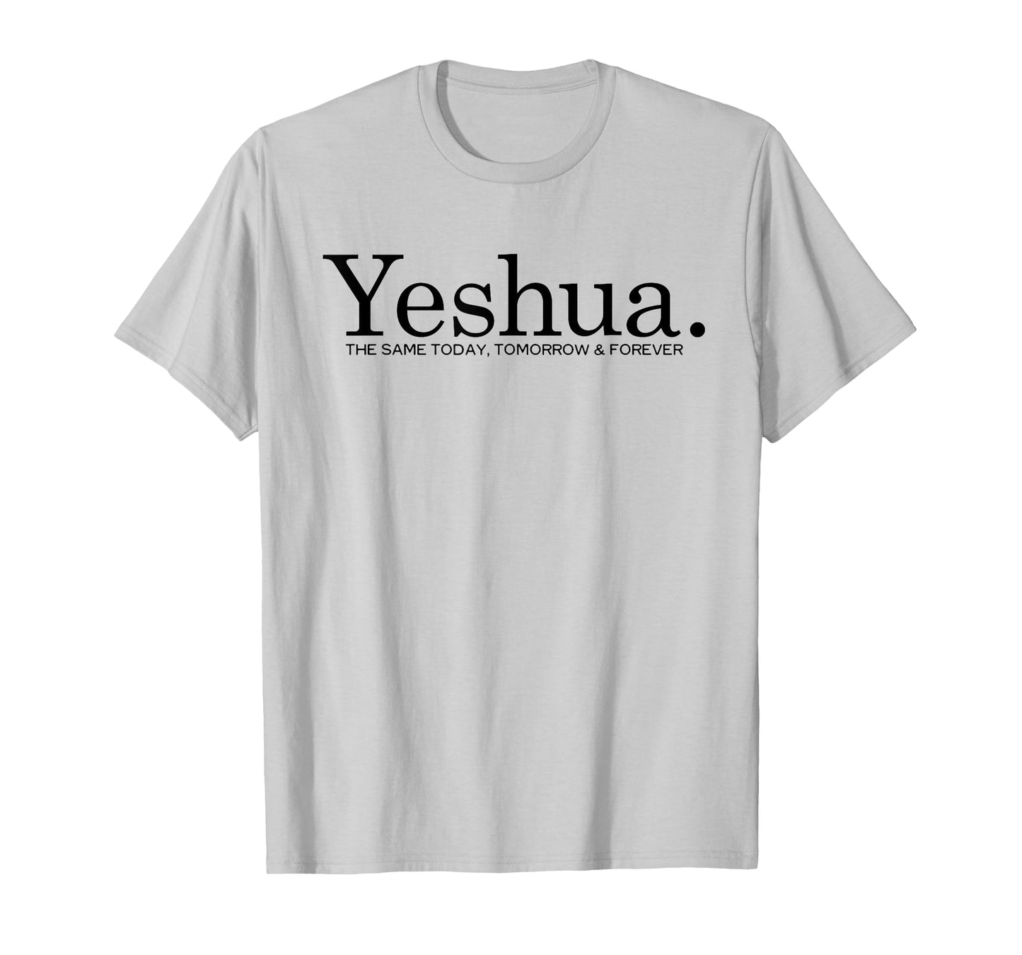 Yeshua. The Same Today Tomorrow And Forever Jesus Christian T-Shirt