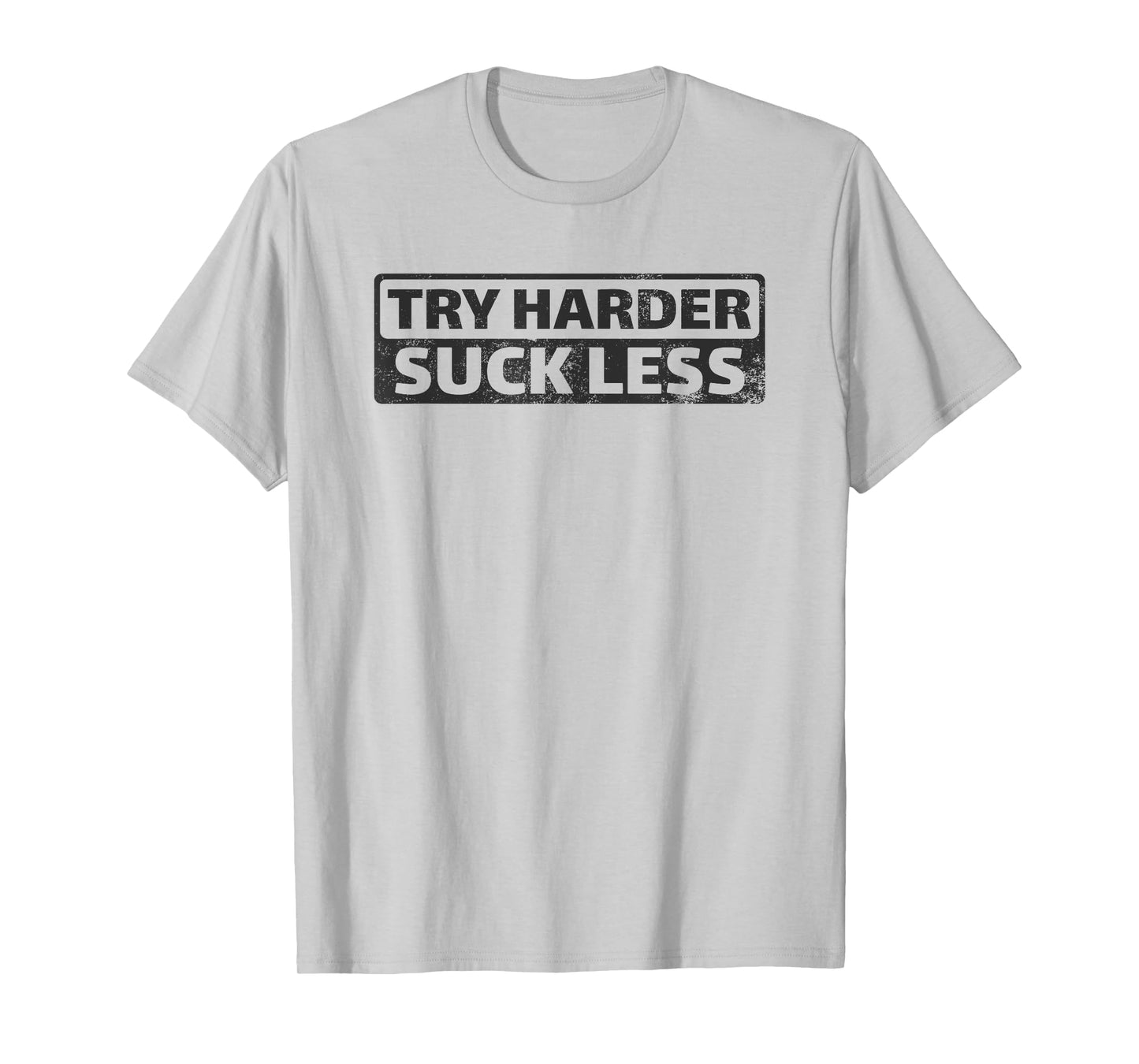 Try Harder Suck Less Motivation For The Gym T-Shirt
