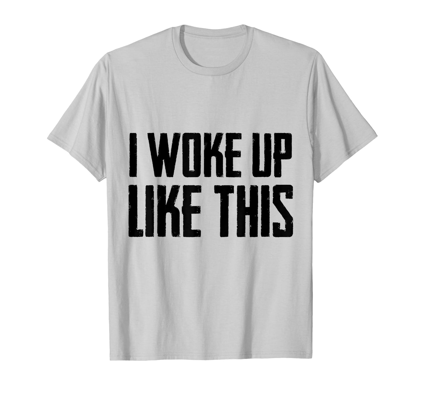 I woke up like this T Shirt Cute/Handsome Men/women gift Tee T-Shirt