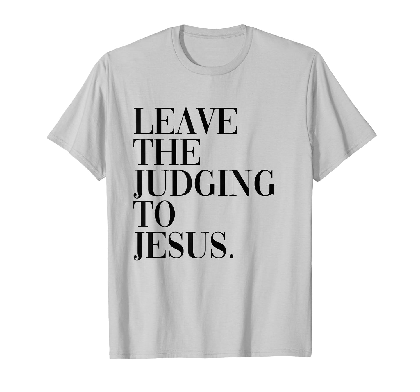 Leave The Judging to Jesus Religious Verse - Christian Theme T-Shirt