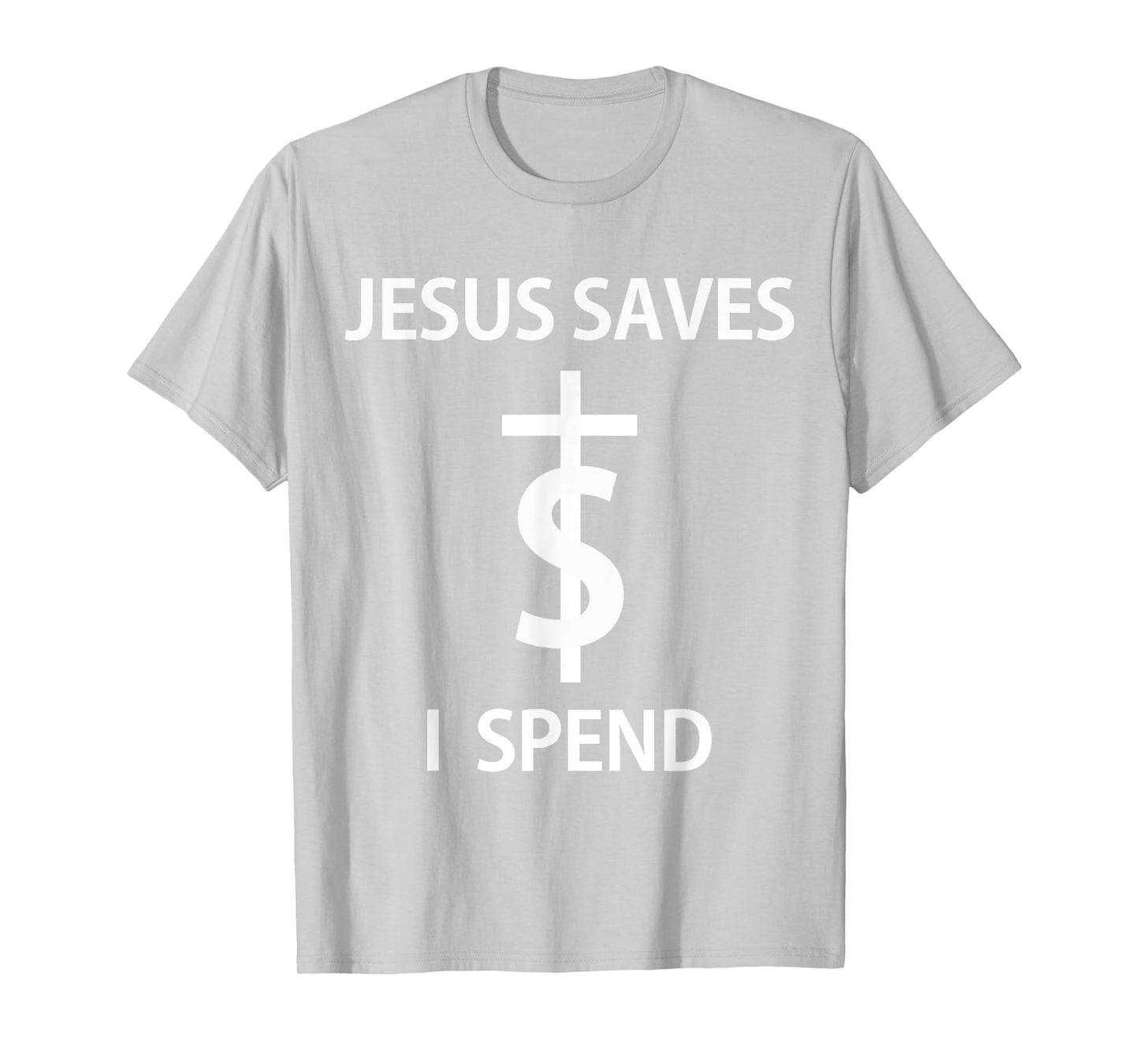 Jesus Saves I Spend - T-Shirt