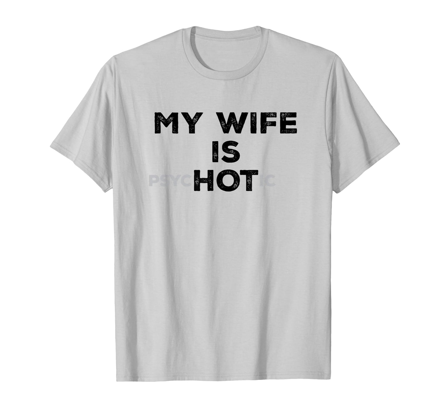 My Wife Is Psyc HOT ic Funny Sarcastic Husband With Hot Wife T-Shirt