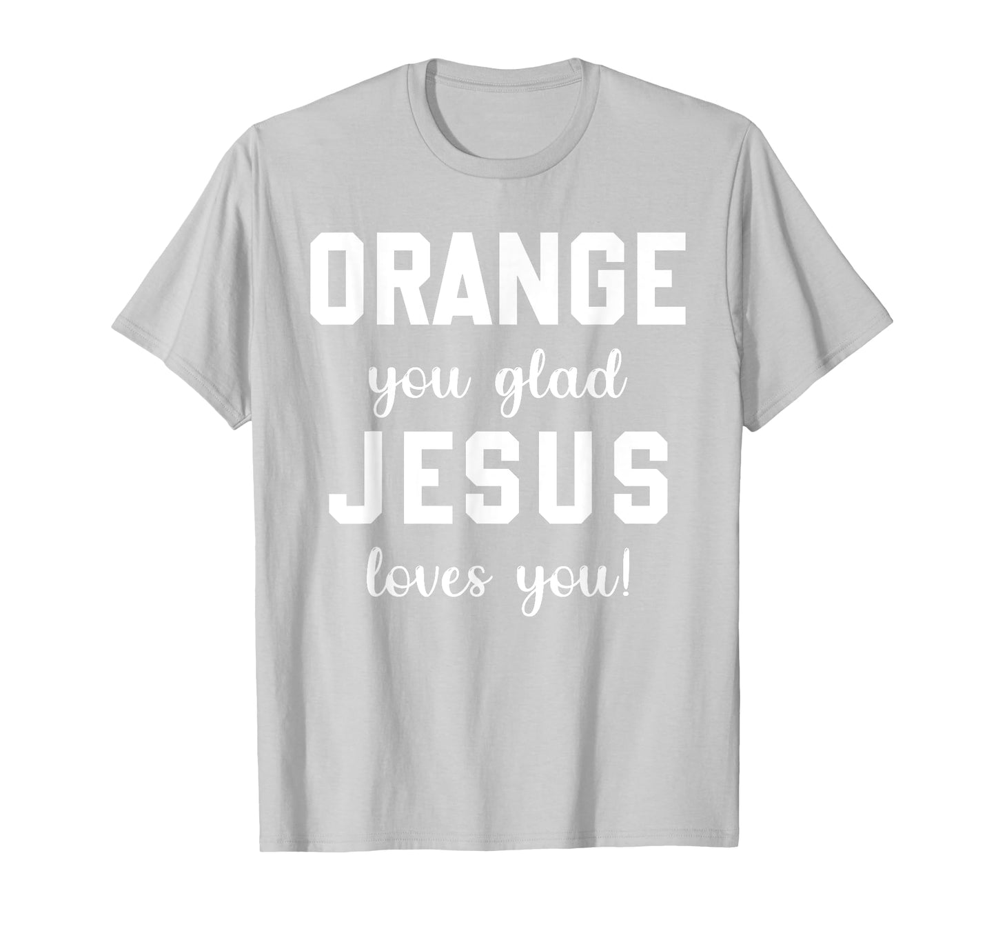 Orange Jesus you glad loves you T-Shirt