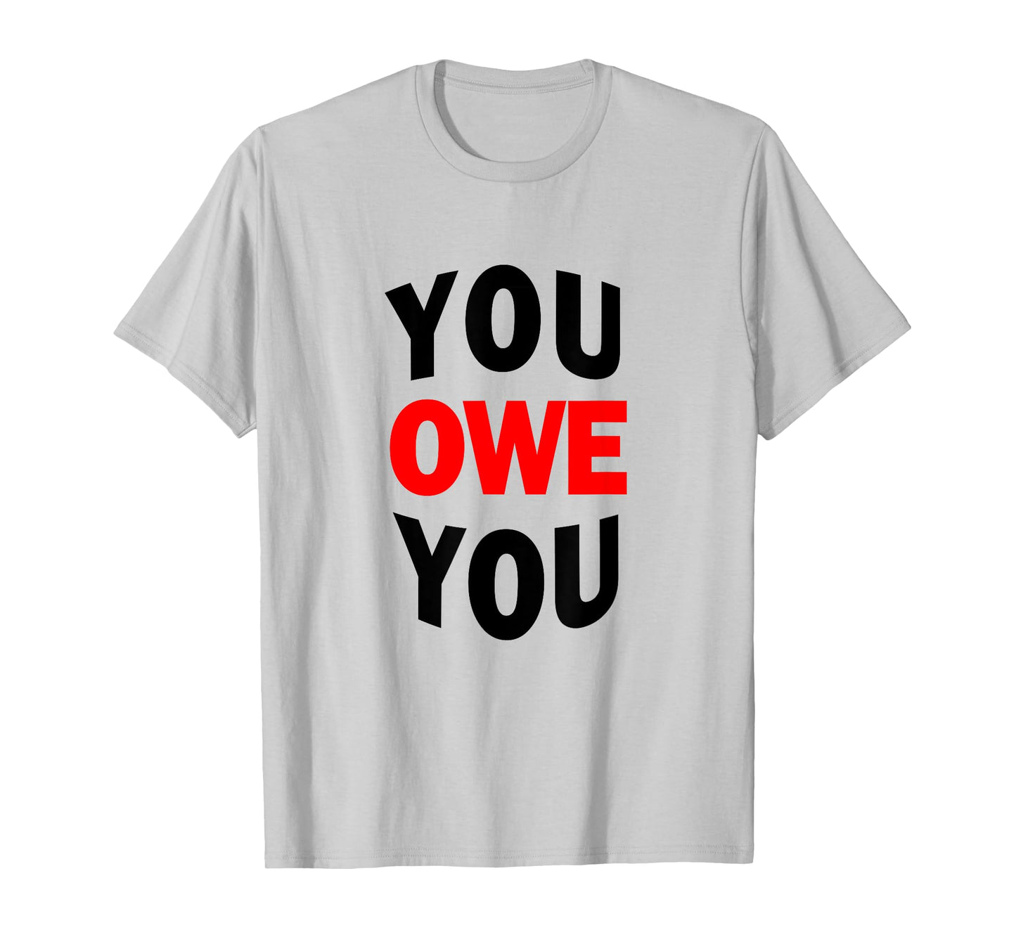 You Owe You Motivational Tee Shirt