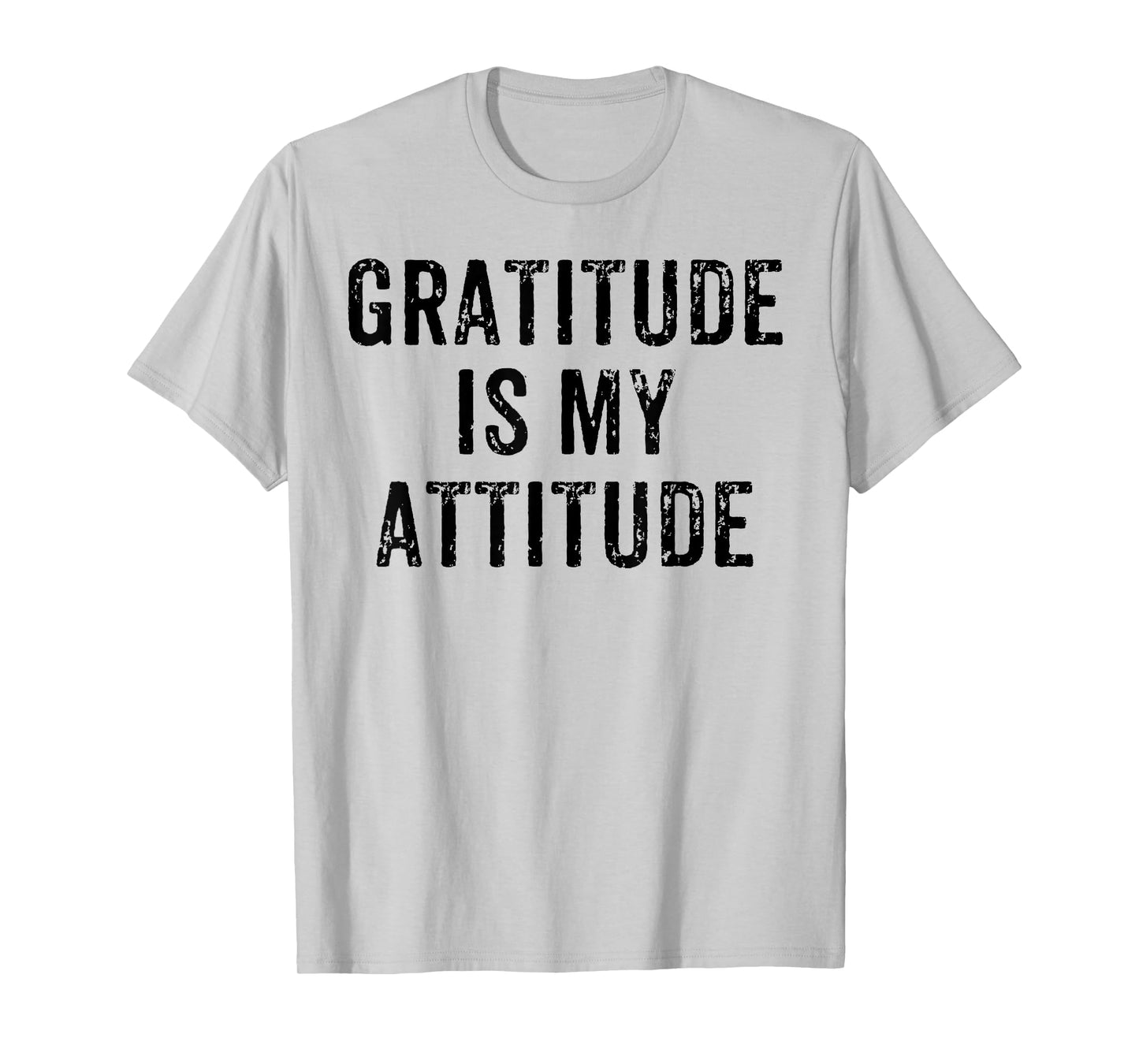 INSPIRATIONAL POSITIVE MOTIVATIONAL GRATITUDE IS MY ATTITUDE T-Shirt