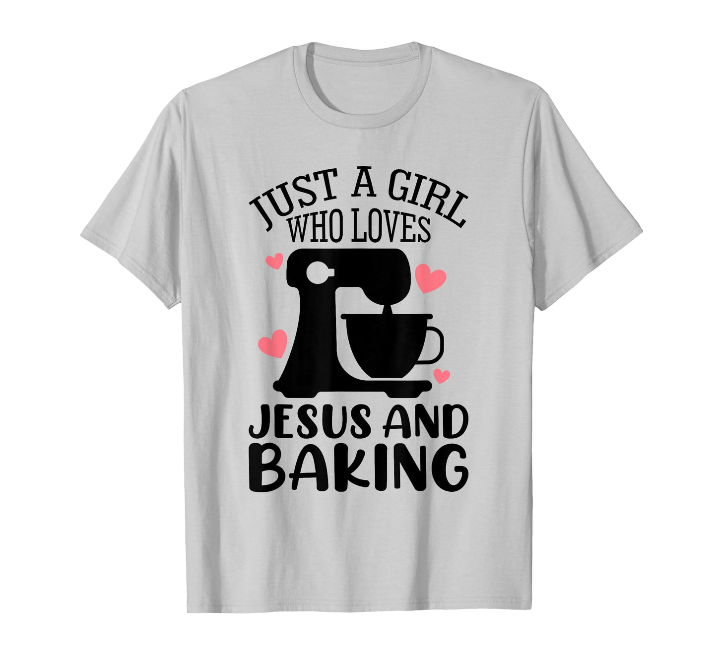 Just A Girl Who Loves Jesus And Baking Baker Christian Lover T-Shirt