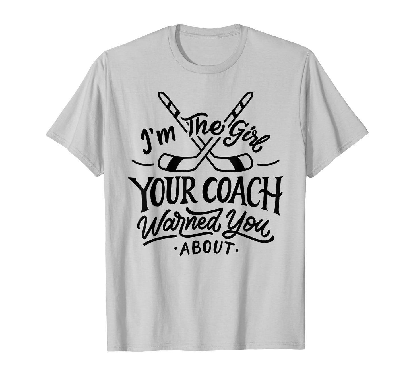 The Girl Your Coach Warned You About Ice Hockey Sports T-Shirt