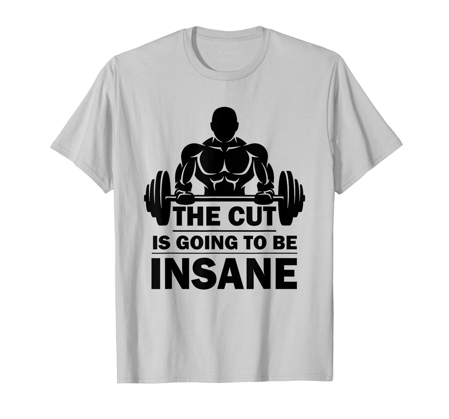 The Cut Is Going To Be Insane Funny Fitness T-Shirt