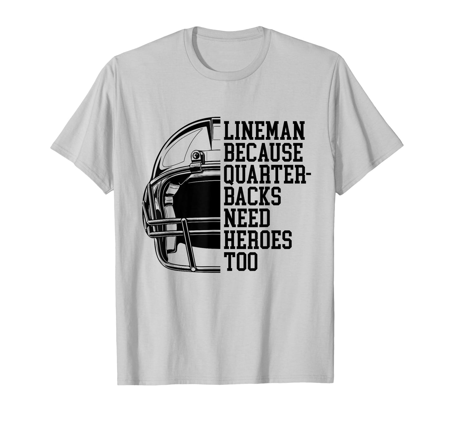 Lineman Because Quarterbacks Need Heroes Football Linemen T-Shirt