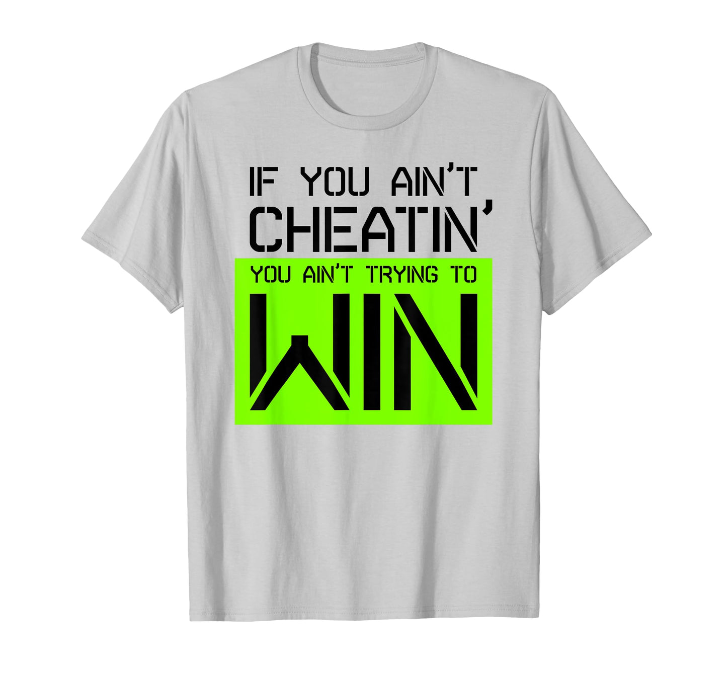 If you ain't cheating, you ain't trying to win gym shirt T-Shirt