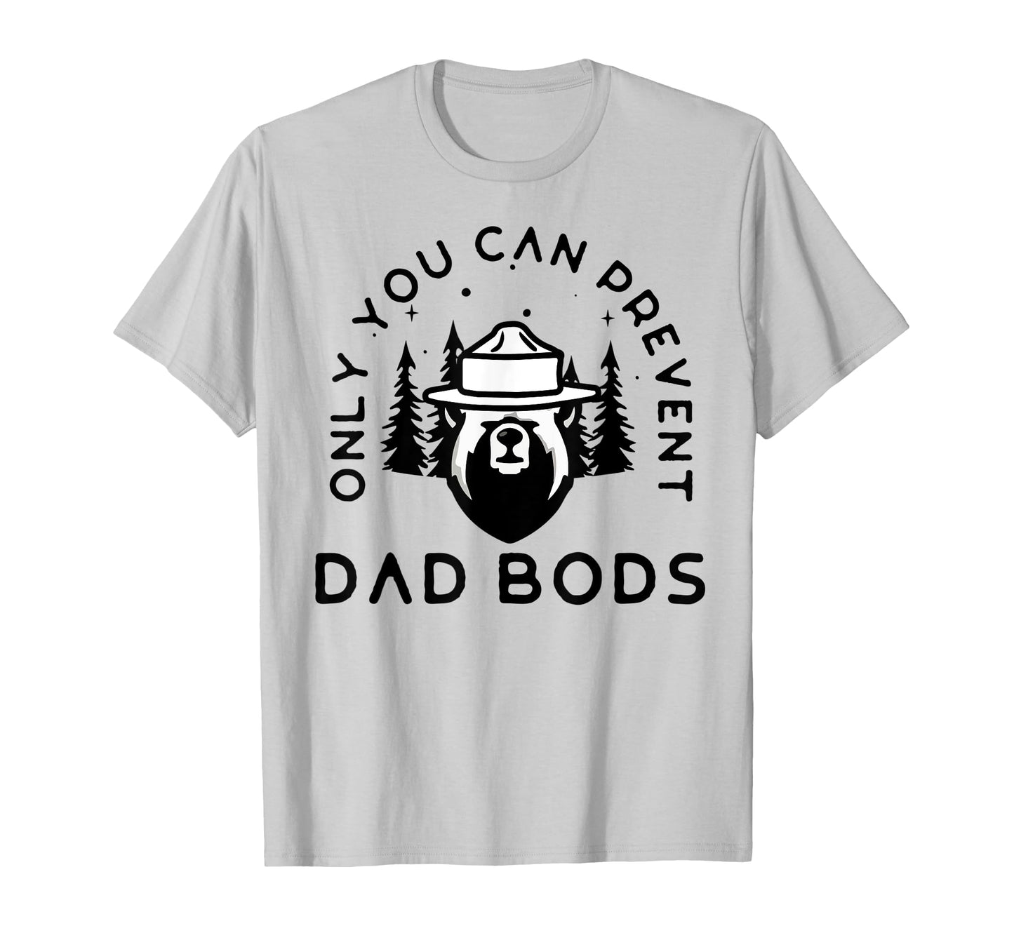 Only You Can Prevent Dad Bods T-Shirt