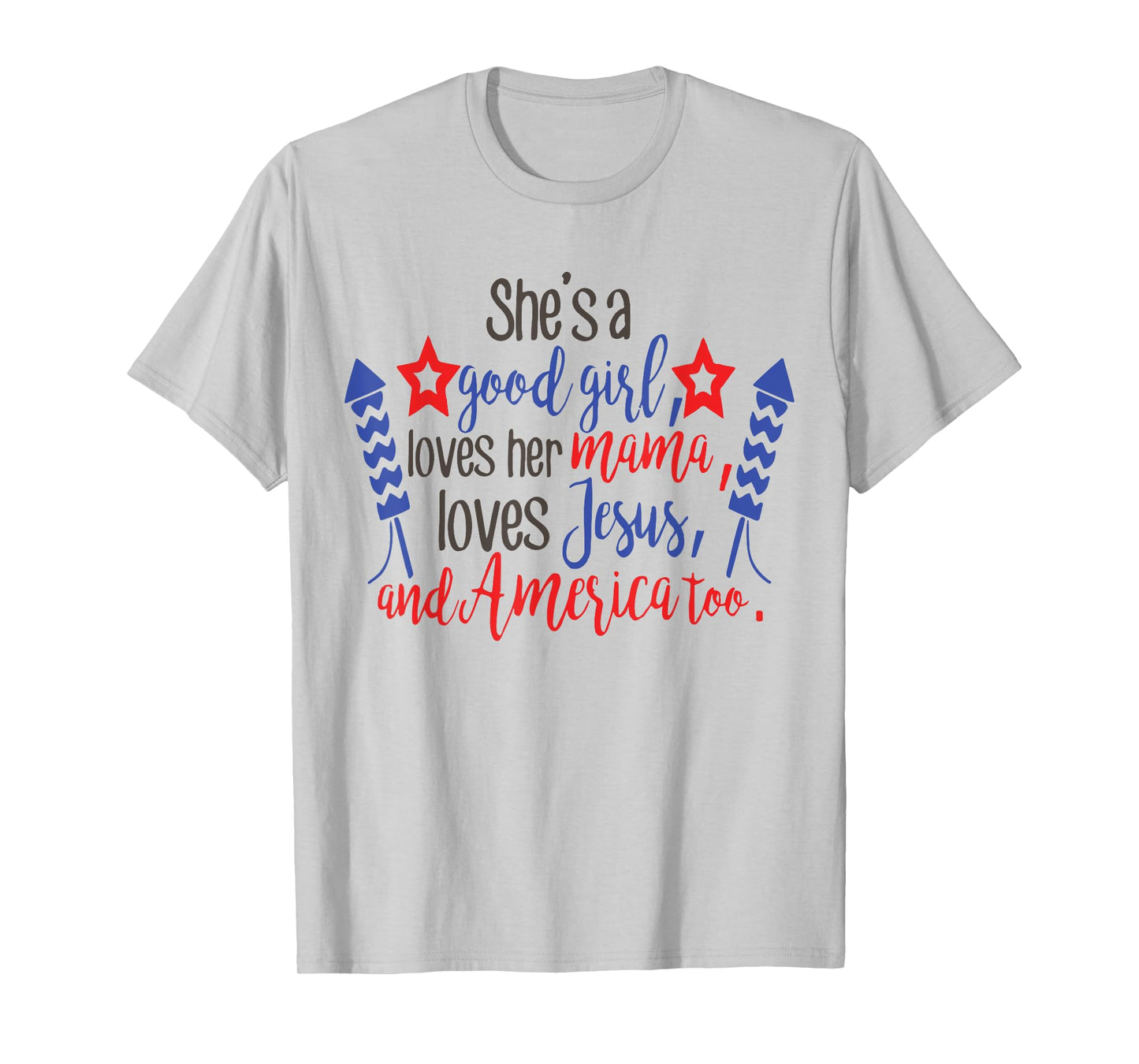 She's A Good Girl, Loves Her Mama, Loves Jesus & America Too T-Shirt