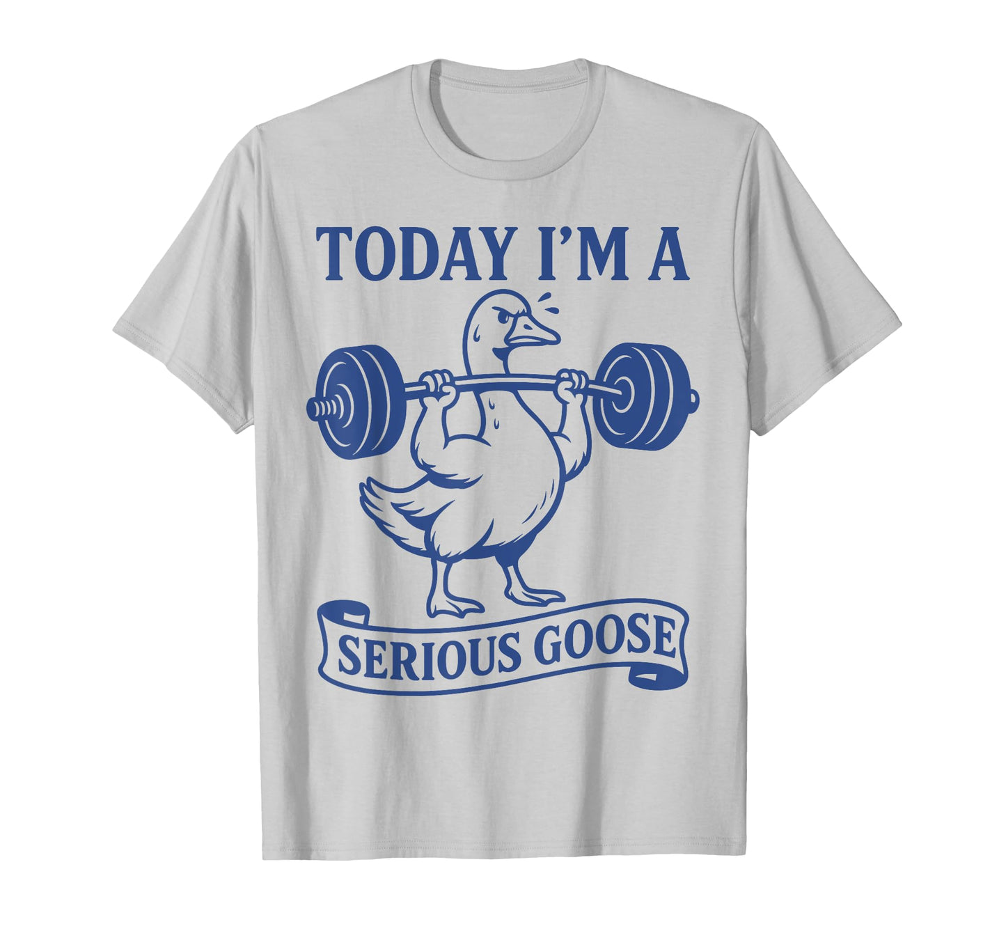 Funny Lifting Weights Gym Fitness Today I'm a Serious Goose T-Shirt