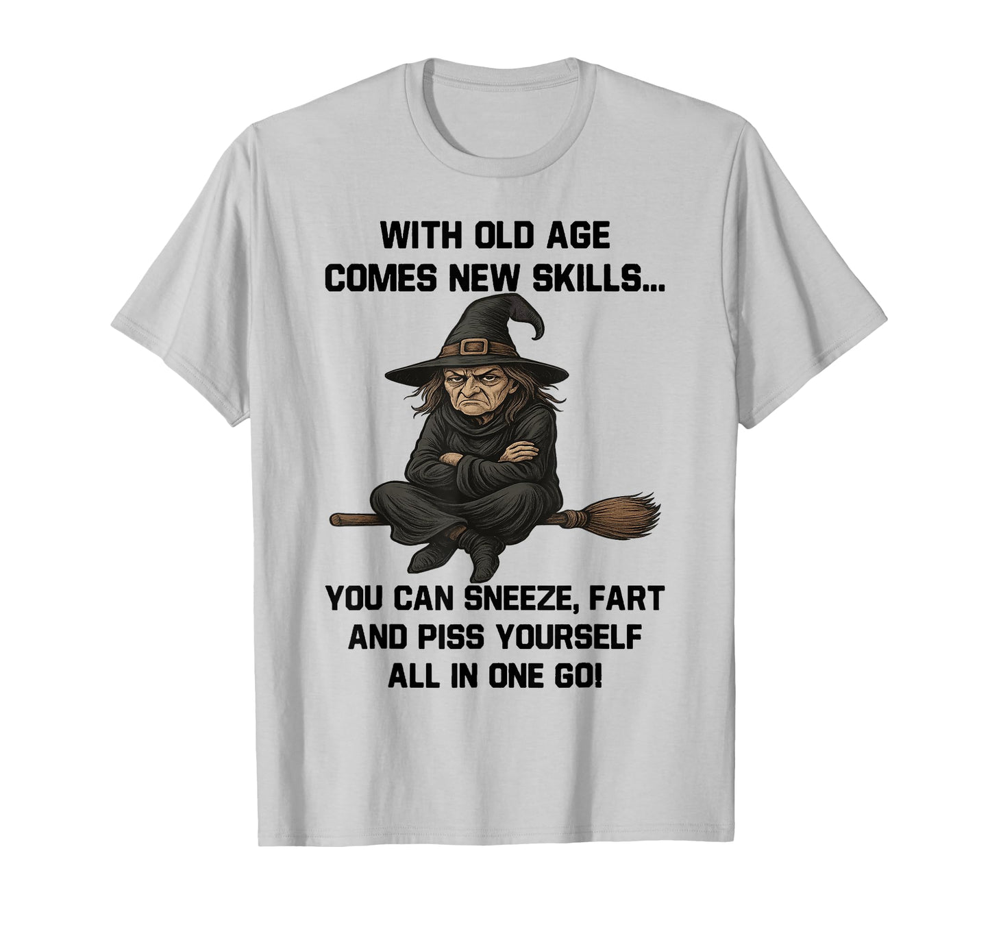 Witch - with Old Age Comes New Skills You Can Sneeze Fart T-Shirt