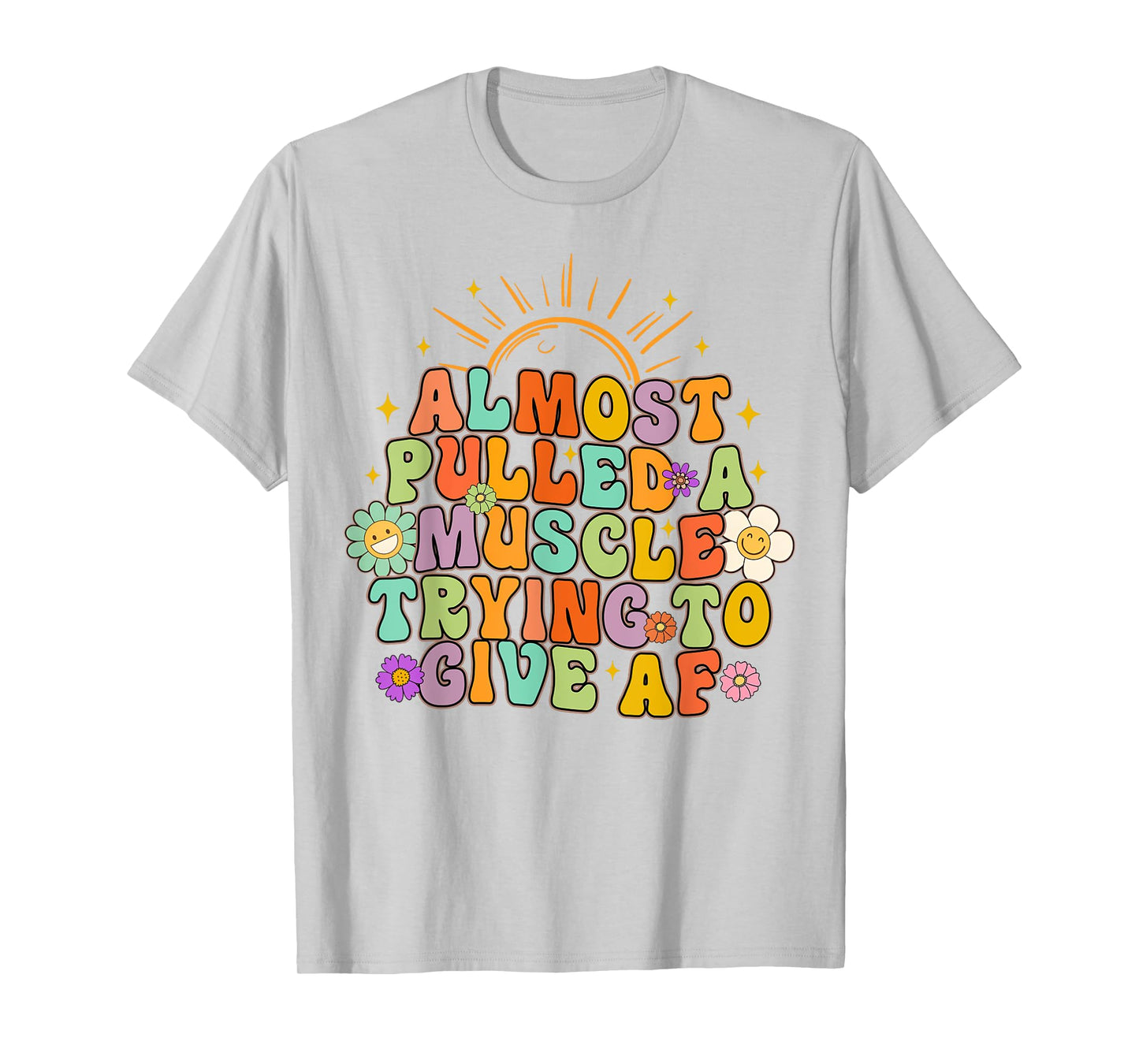 Almost Pulled Muscle Trying To Give AF Fitness Workout Funny T-Shirt