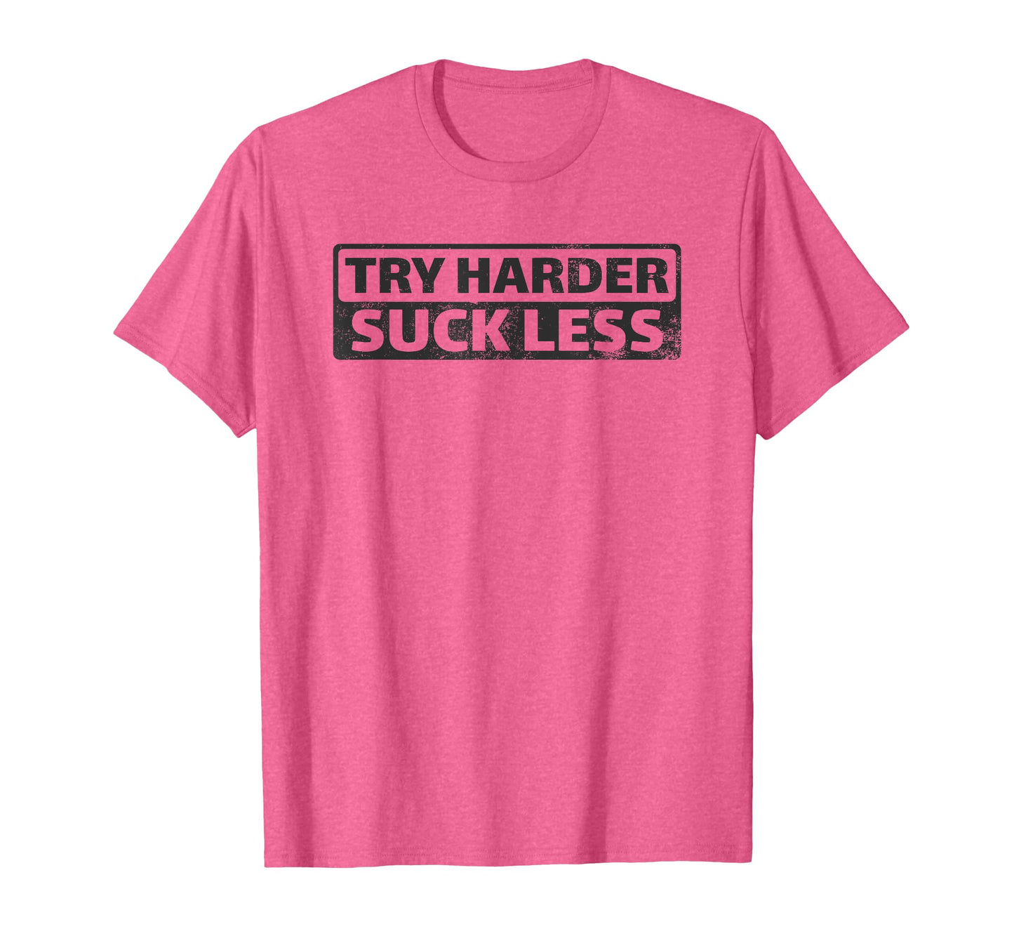 Try Harder Suck Less Motivation For The Gym T-Shirt
