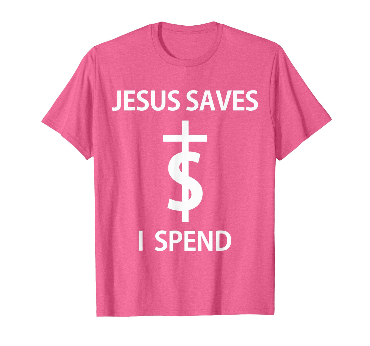 Jesus Saves I Spend - T-Shirt