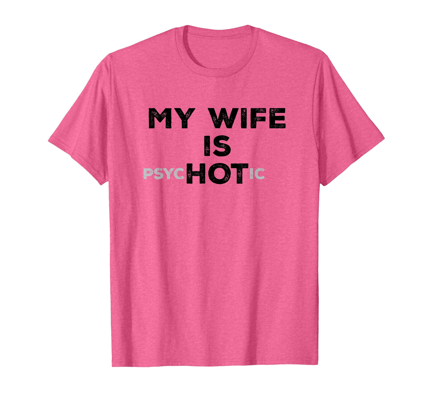 My Wife Is Psyc HOT ic Funny Sarcastic Husband With Hot Wife T-Shirt
