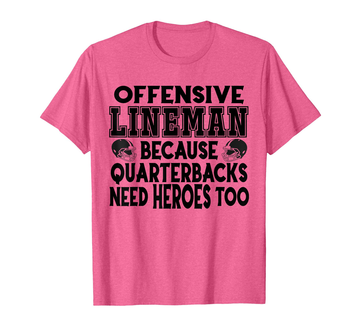 Lineman Because Quarterbacks Need Heroes Too - Offense Line T-Shirt