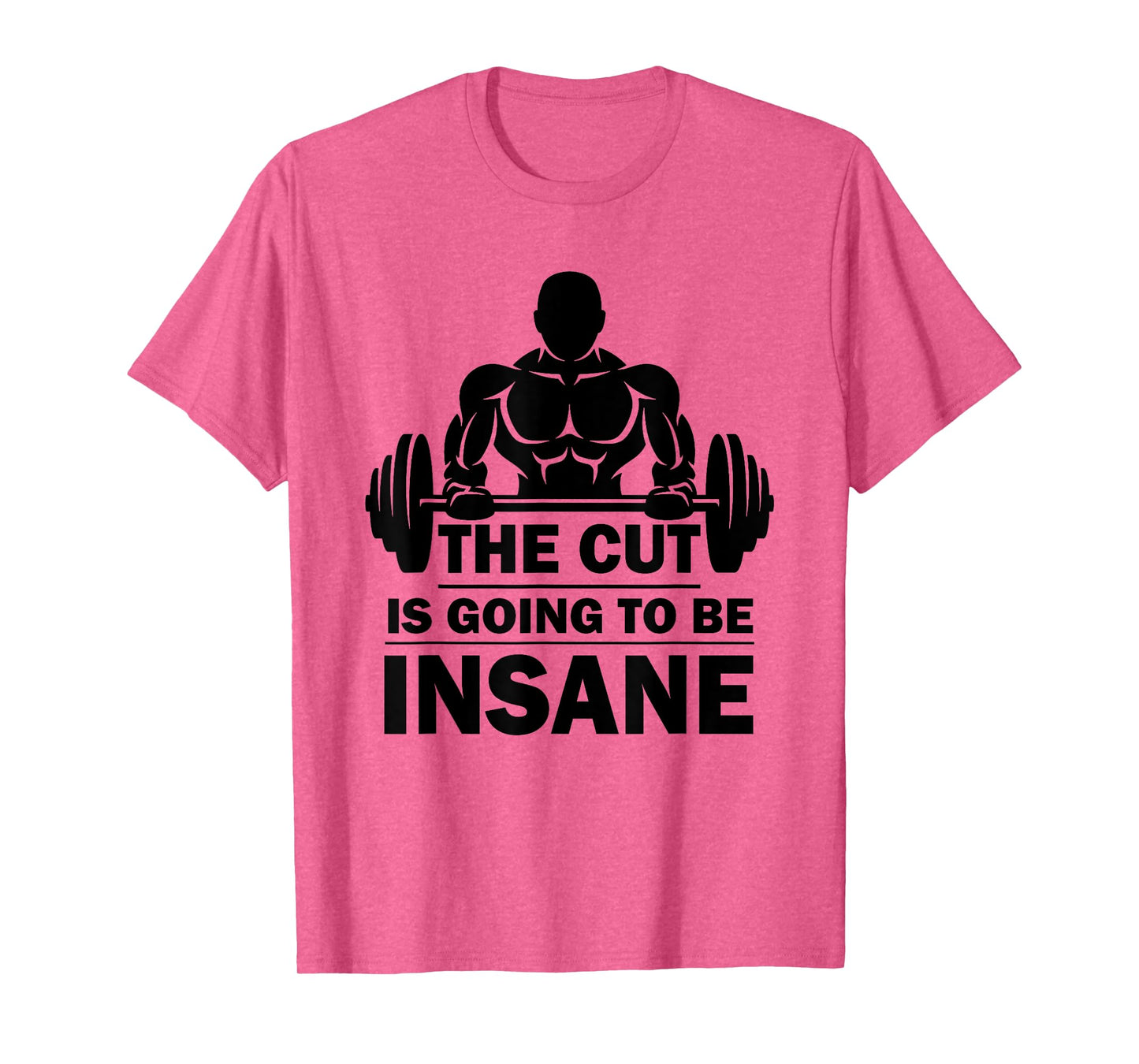 The Cut Is Going To Be Insane Funny Fitness T-Shirt