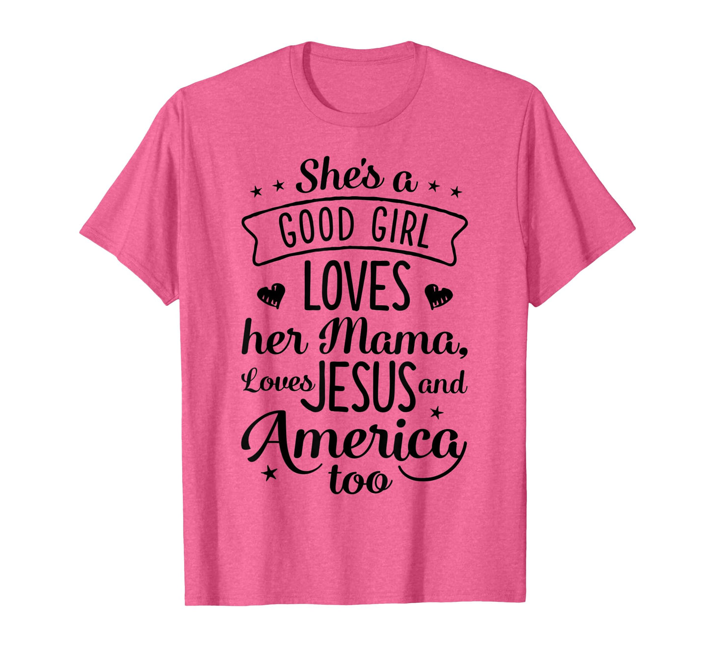 She's A Good Girl Loves Her Mama Loves Jesus And America Too T-Shirt