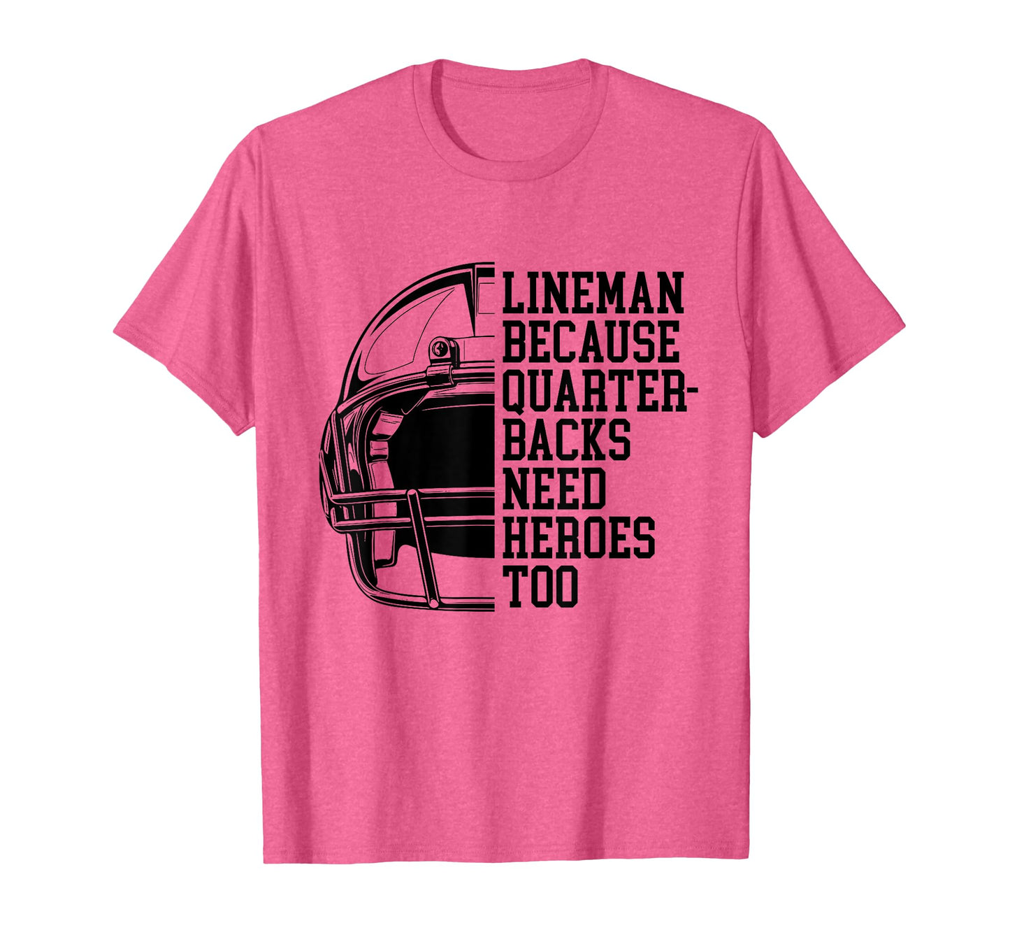 Lineman Because Quarterbacks Need Heroes Football Linemen T-Shirt