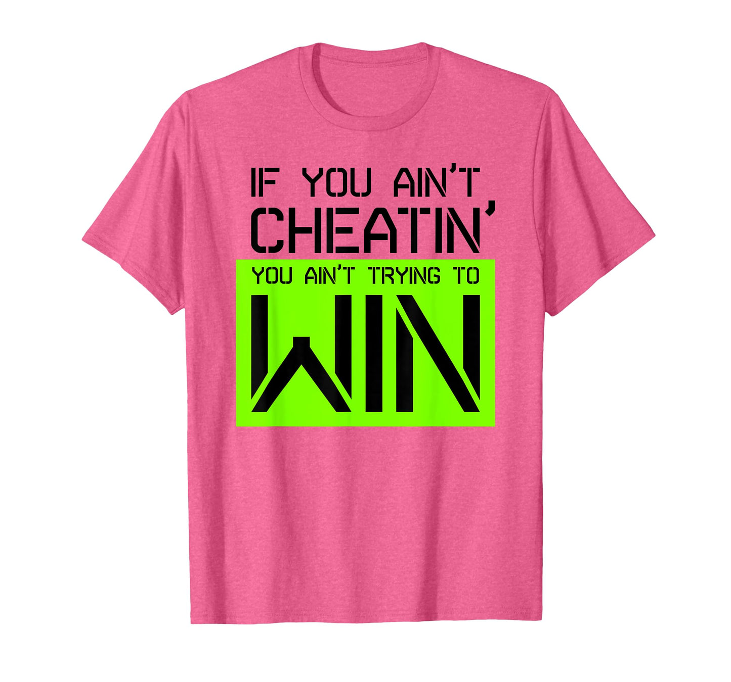 If you ain't cheating, you ain't trying to win gym shirt T-Shirt