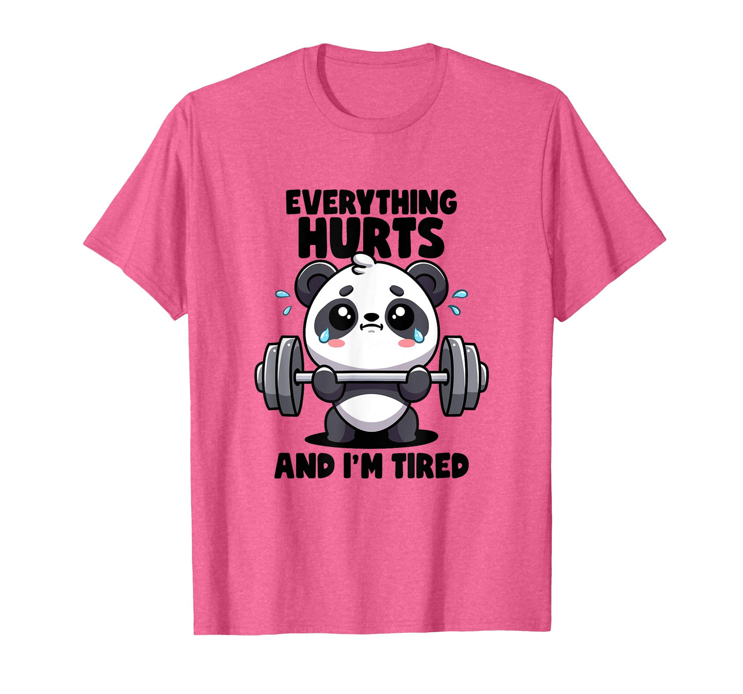 Everything Hurts And I'm Tired Panda Lifting Gym Quotes Gym T-Shirt