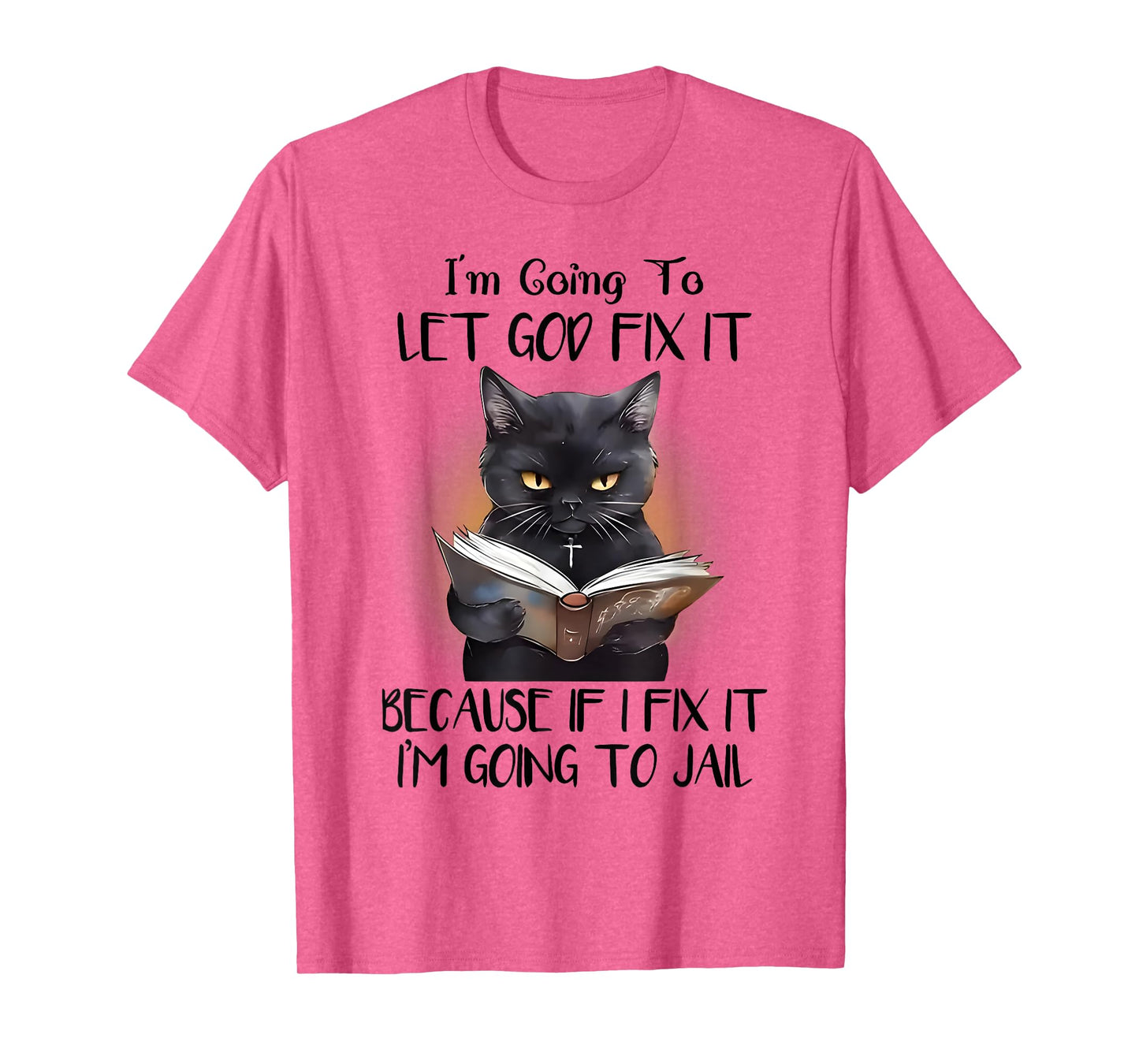 Cat Jesus I'm Going To Let God Fix It I'm Going To Jail T-Shirt for Men Women Kids