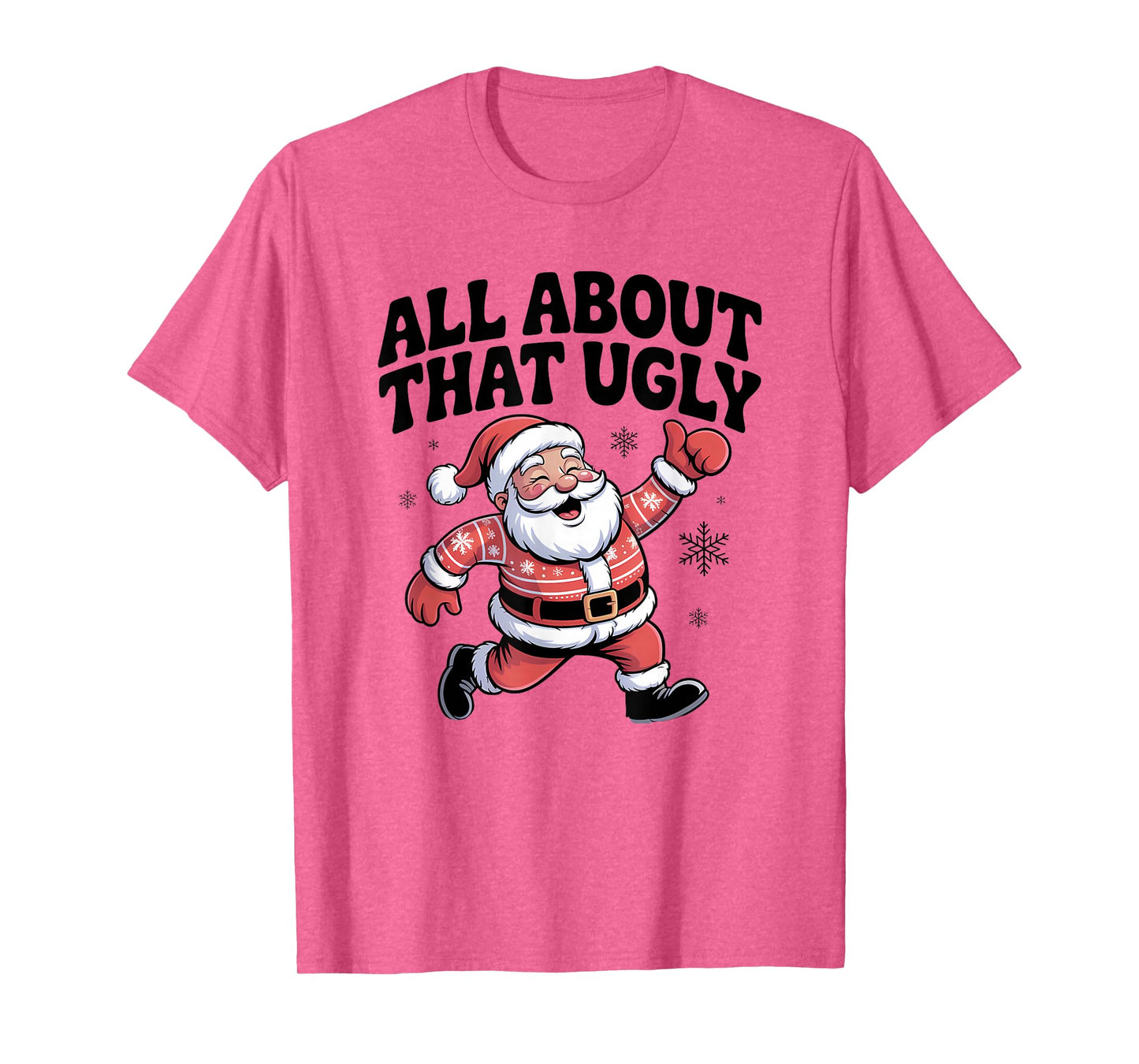 All About That Ugly Santa Christmas Sweater T-Shirt