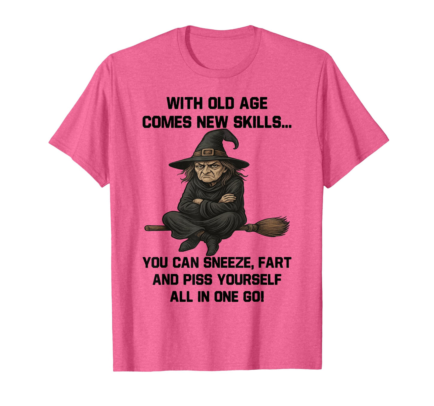 Witch - with Old Age Comes New Skills You Can Sneeze Fart T-Shirt