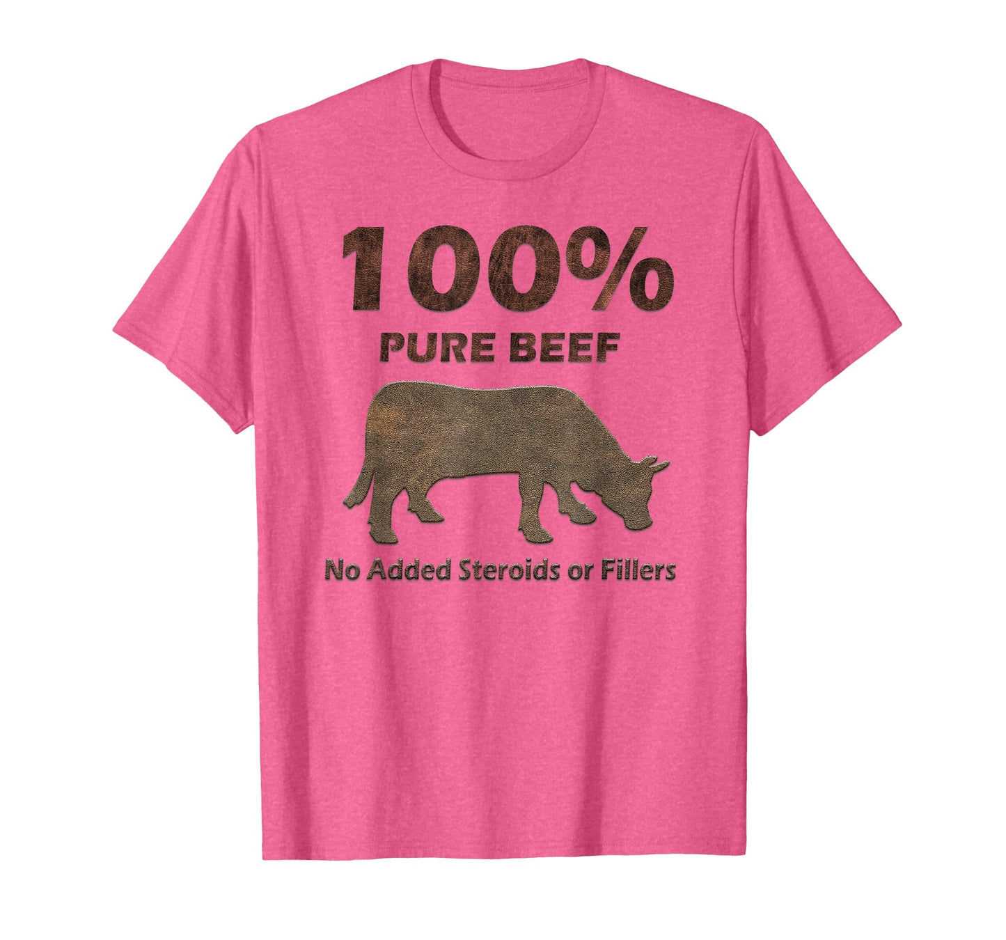 100% Pure Beef No Steroids or Fillers Tshirt