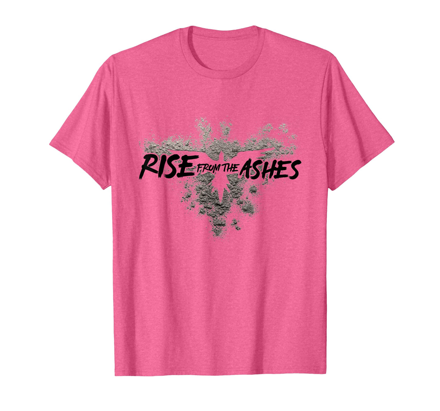 Rise From The Ashes Inspirational Cool Quotes Graphic Design T-Shirt