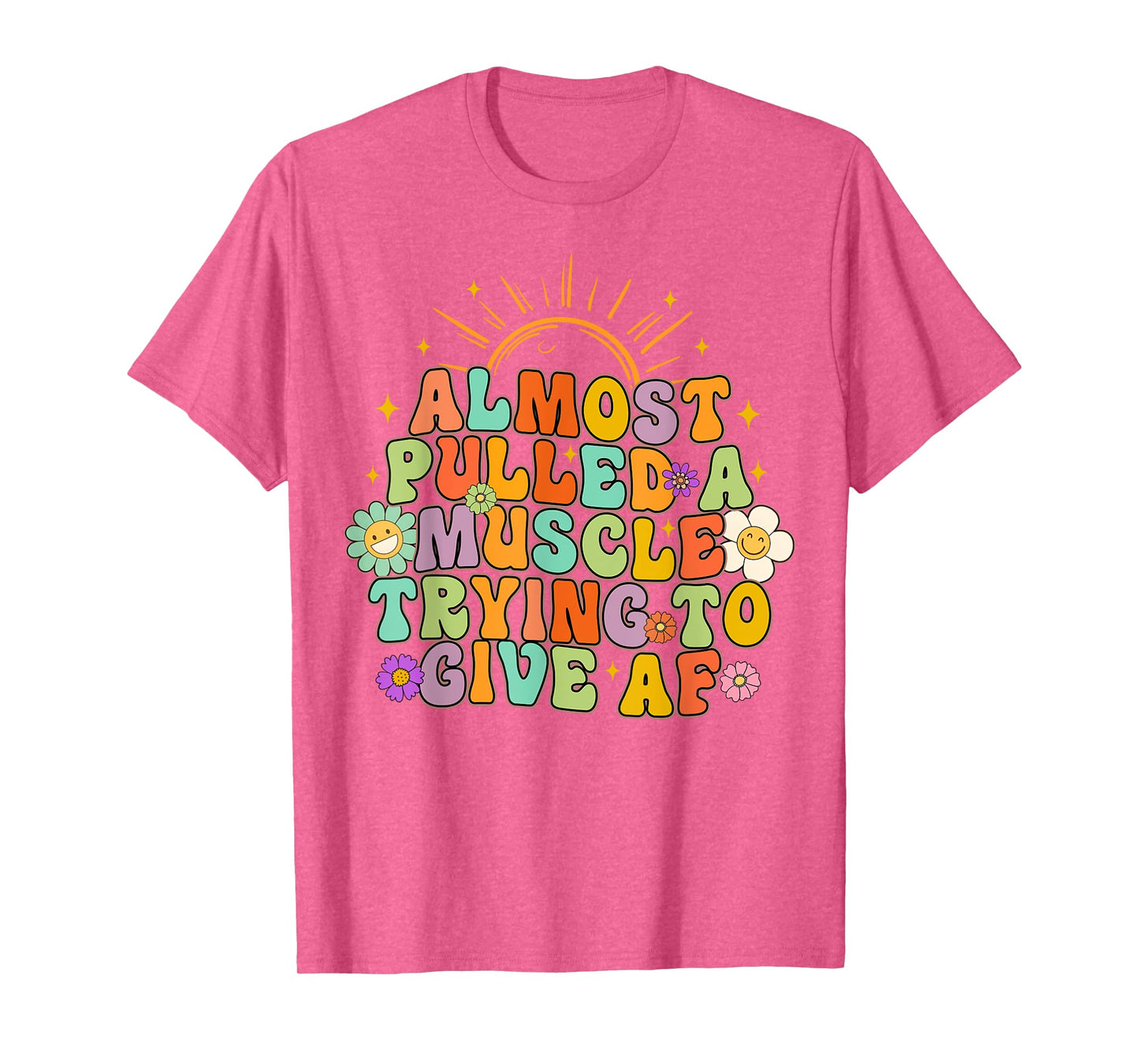 Almost Pulled Muscle Trying To Give AF Fitness Workout Funny T-Shirt