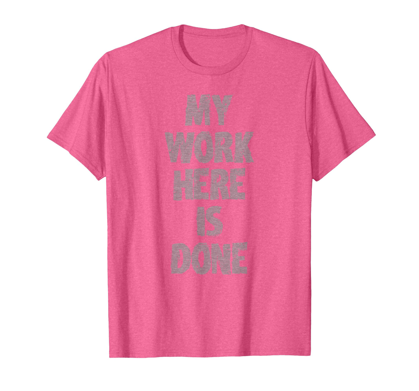 MY WORK HERE IS DONE WORKOUT hidden message shirt