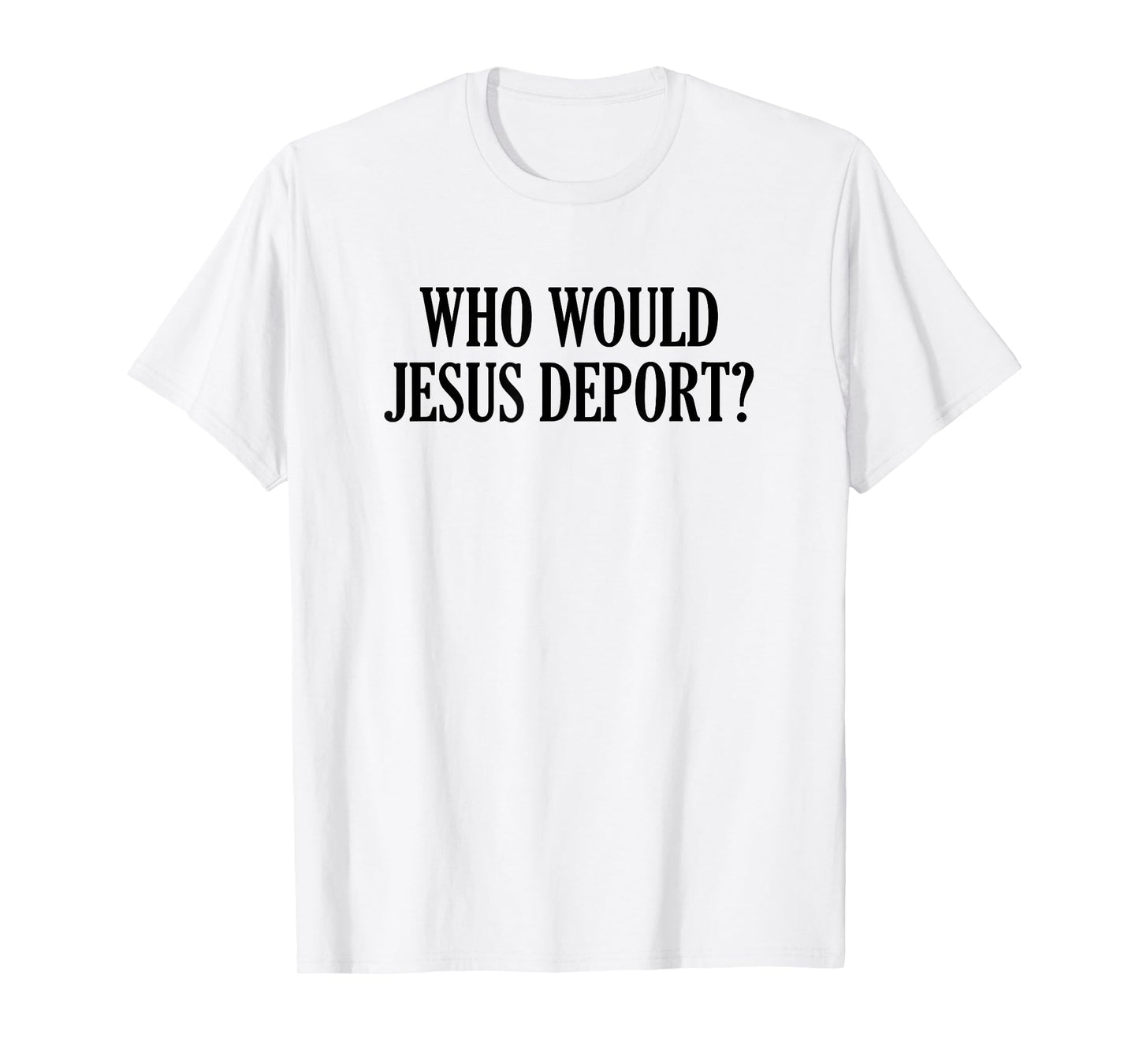 Who Would Jesus Deport T-Shirt