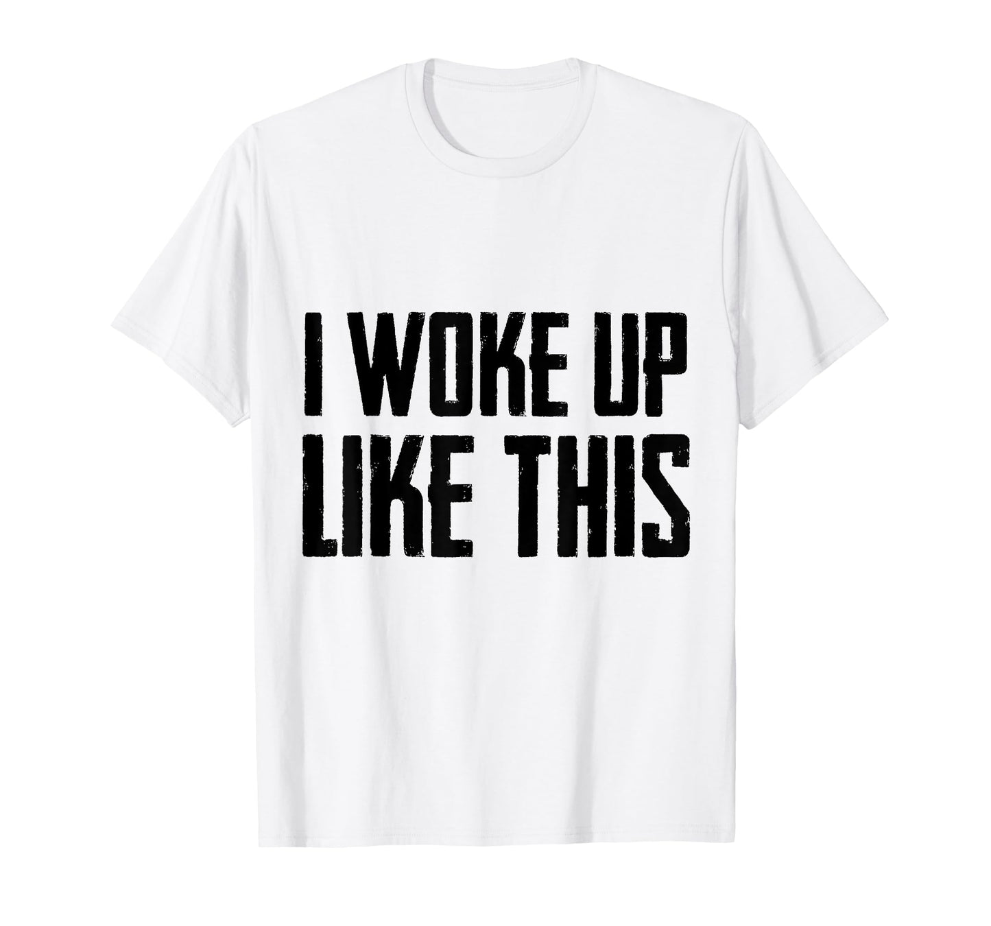 I woke up like this T Shirt Cute/Handsome Men/women gift Tee T-Shirt