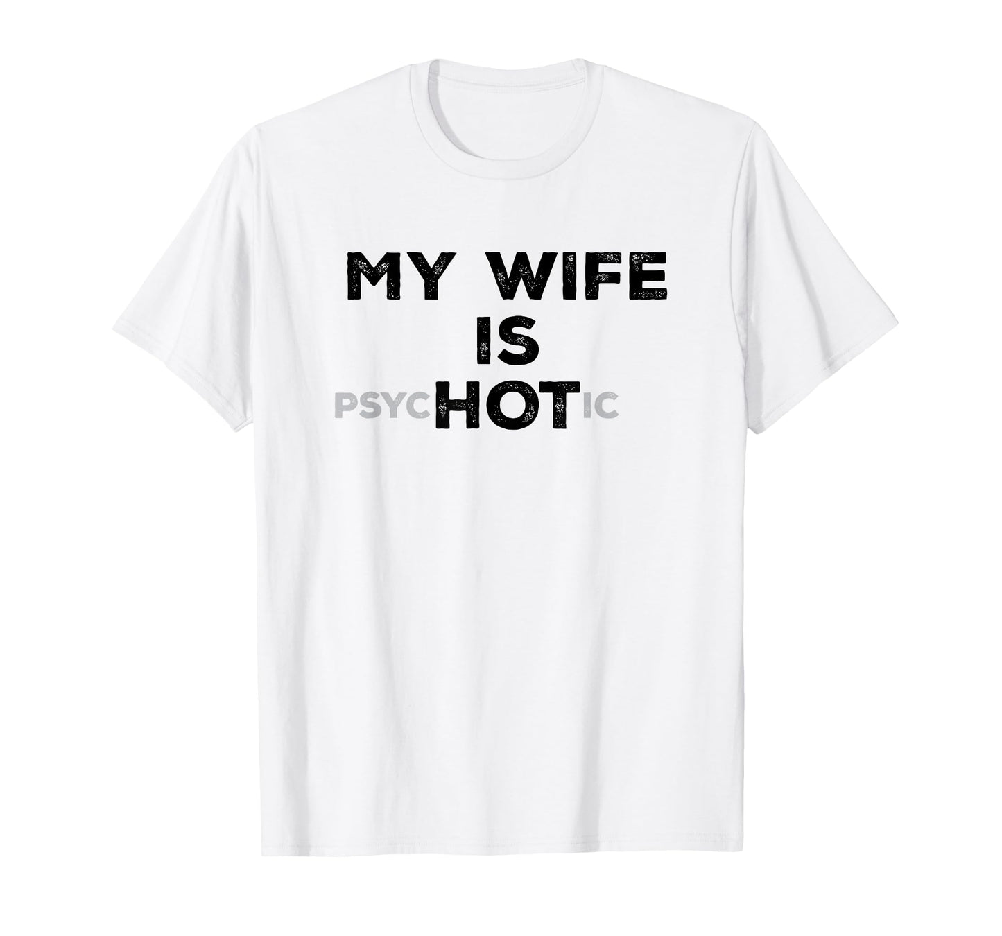 My Wife Is Psyc HOT ic Funny Sarcastic Husband With Hot Wife T-Shirt