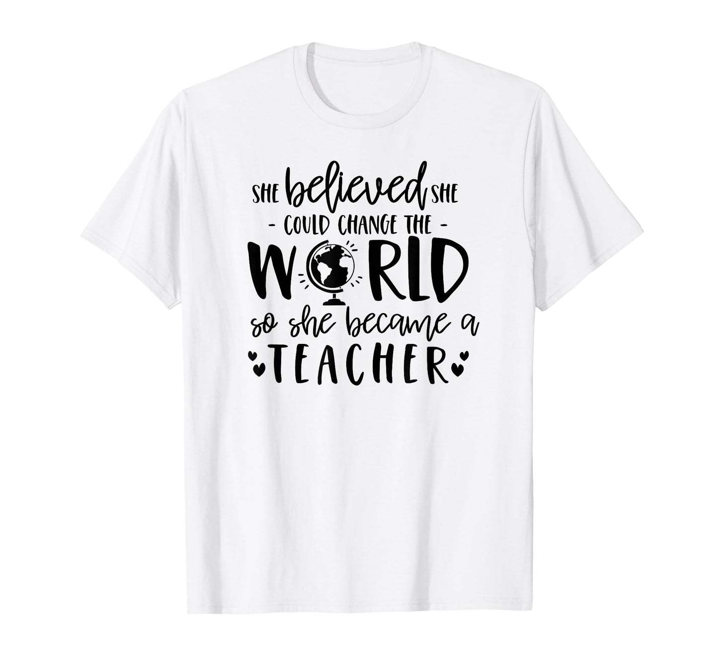 She Believed Could Change The World so Became Teacher Shirt T-Shirt