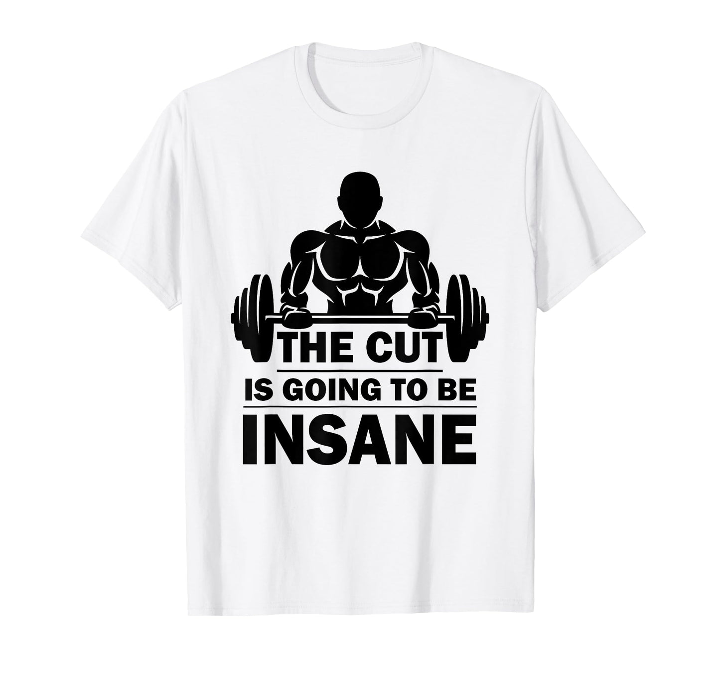 The Cut Is Going To Be Insane Funny Fitness T-Shirt