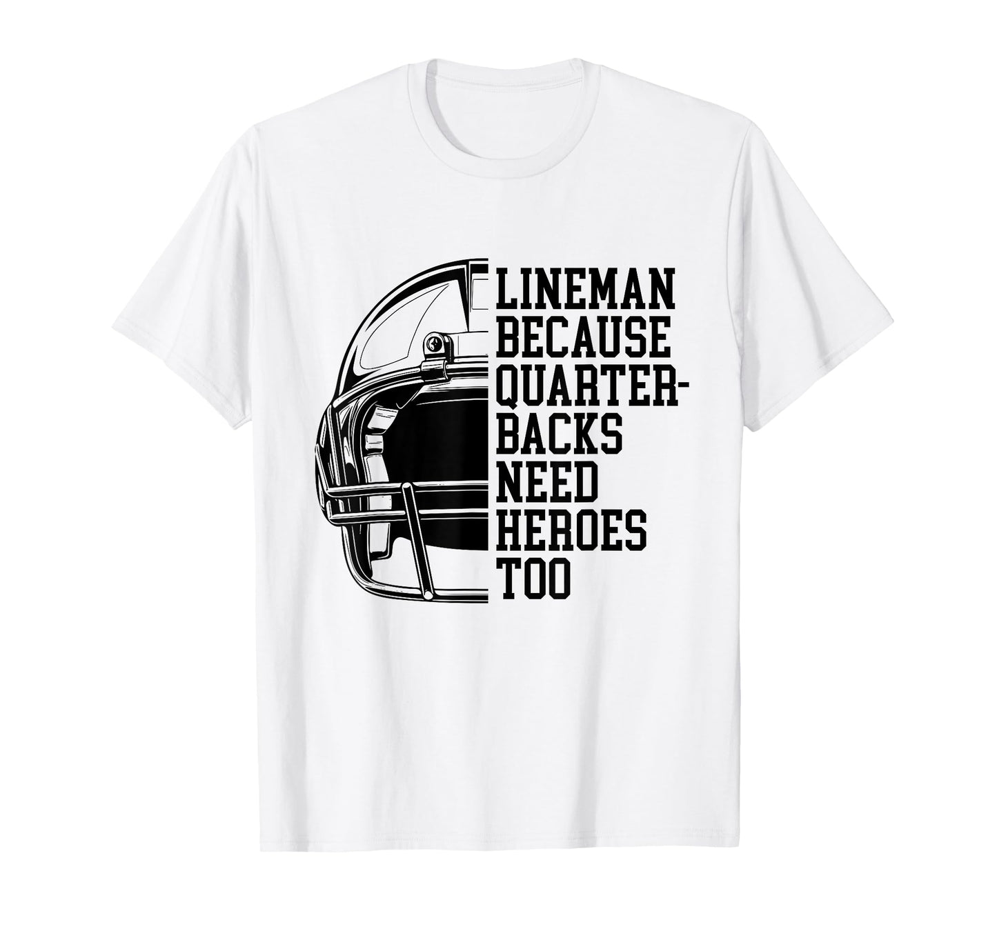 Lineman Because Quarterbacks Need Heroes Football Linemen T-Shirt