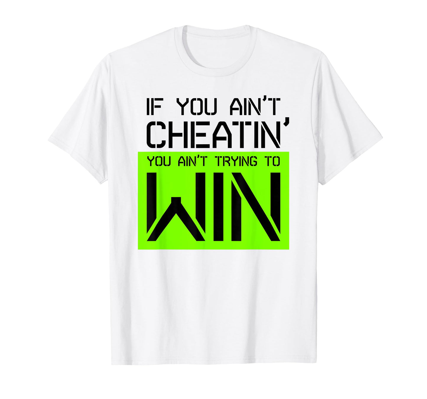 If you ain't cheating, you ain't trying to win gym shirt T-Shirt