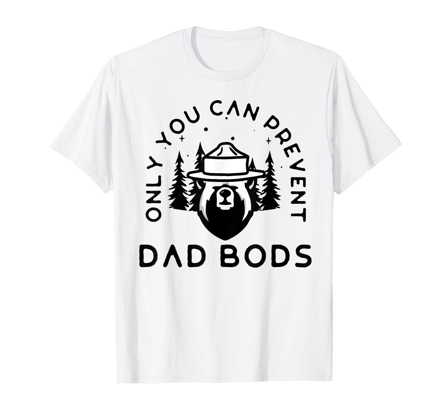 Only You Can Prevent Dad Bods T-Shirt